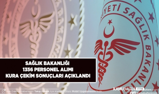 Sağlık Bakanlığı 1.356 Personel Alımı Kura Çekimi Sonuçları Açıklandı Yedek ve Asil Liste