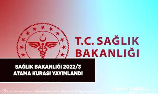 Sağlık Bakanlığı 2022/3 Atama Kurası Yayımlandı