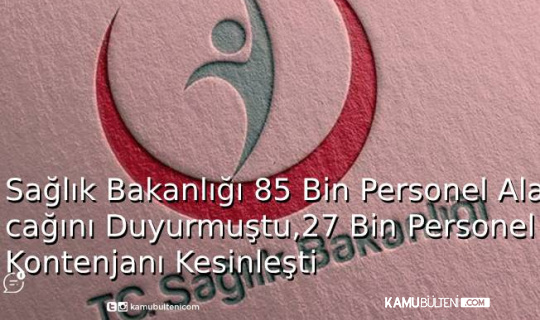 Sağlık Bakanlığı 85 Bin Personel Alacağını Duyurmuştu, 27 Bin Personel Kontenjanı Kesinleşti