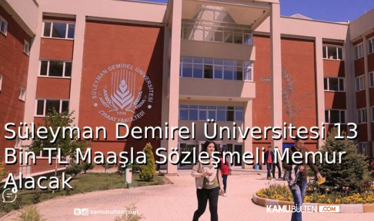 Süleyman Demirel Üniversitesi 13 Bin TL Maaşla Sözleşmeli Memur Alacak!