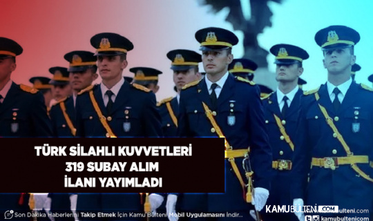 Türk Silahlı Kuvvetleri 319 Subay Alımı Yapıyor Kadro Dağılımları Açıklandı