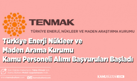 Türkiye Enerji Nükleer ve Maden Arama Kurumu Kamu Personeli Alımı Başvuruları Başladı