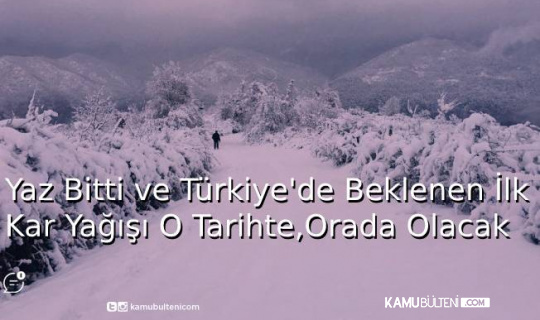 Yaz Bitti ve Türkiye'de Beklenen İlk Kar Yağışı O Tarihte, Orada Olacak!