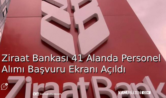 Ziraat Bankası 41 Alanda Personel Alımı Başvuru Ekranı Açıldı