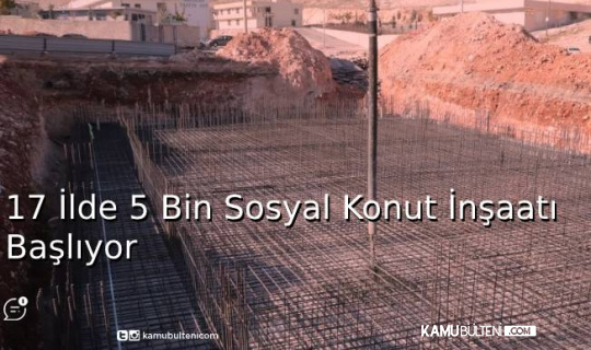 17 İlde 5 Bin Sosyal Konut İnşaatı Başlıyor