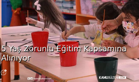 5 Yaş,Zorunlu Eğitim Kapsamına Alınıyor 5 Yaş,Zorunlu Eğitim Kapsamına Alınıyor