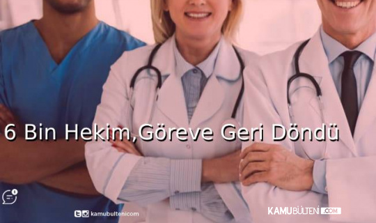 6 Bin Hekim,Görevlerine Geri Döndü 6 Bin Hekim,Görevlerine Geri Döndü