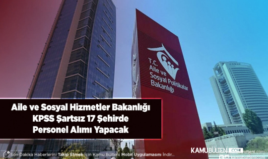 Aile ve Sosyal Hizmetler Bakanlığı SYDV 17 Şehirde KPSS Şartsız Personel Alımı Yapacak
