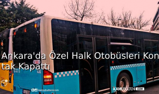 Ankara'da Özel Halk Otobüsleri Kontak Kapattı