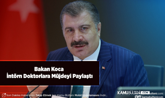 Bakan Koca İntörn Doktorlara Müjdeyi Paylaştı