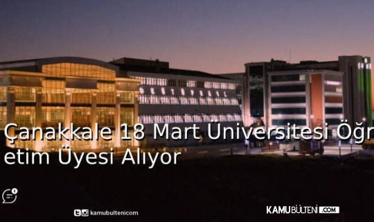 Çanakkale 18 Mart Üniversitesi Öğretim Üyesi Alıyor
