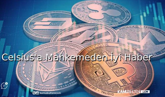 Celsius’a Mahkemeden İyi Haber Celsius’a Mahkemeden İyi Haber