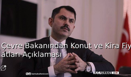 Çevre Bakanından Konut ve Kira Fiyatları Açıklaması