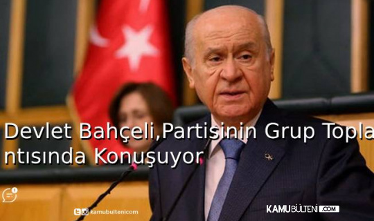 Devlet Bahçeli, Partisinin Grup Toplantısında Konuşuyor