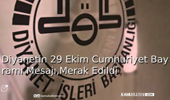 Diyanetin Cumhuriyet Bayramı Mesajı,Merak Edildi Diyanetin Cumhuriyet Bayramı Mesajı,Merak Edildi