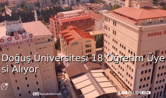 Doğuş Üniversitesi 18 Öğretim Üyesi Alıyor