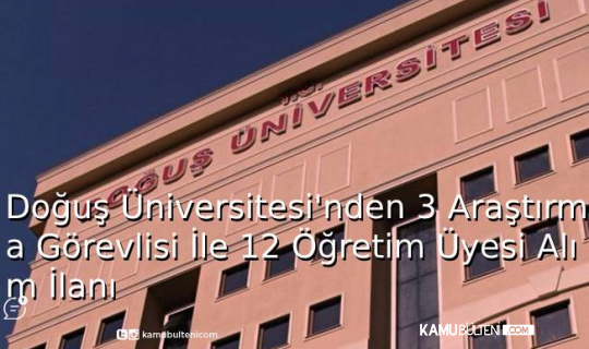 Doğuş Üniversitesi'nden 3 Araştırma Görevlisi İle 12 Öğretim Görevlisi Alım İlanı