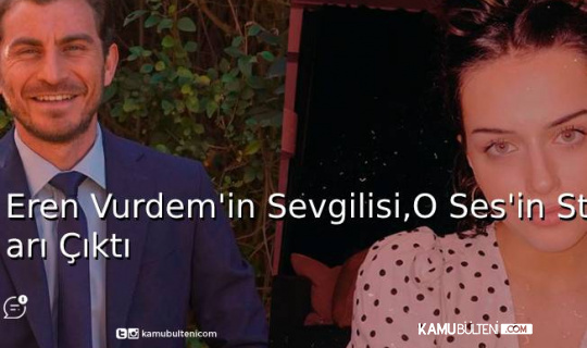 Eren Vurdem’in Sevgilisi O Ses’in Starı Çıktı Eren Vurdem’in Sevgilisi O Ses’in Starı Çıktı