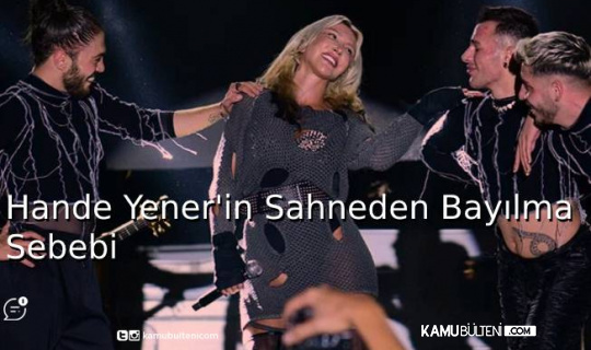 Hande Yener Sahne’de Neden Bayıldı? Hande Yener Sahne’de Neden Bayıldı?