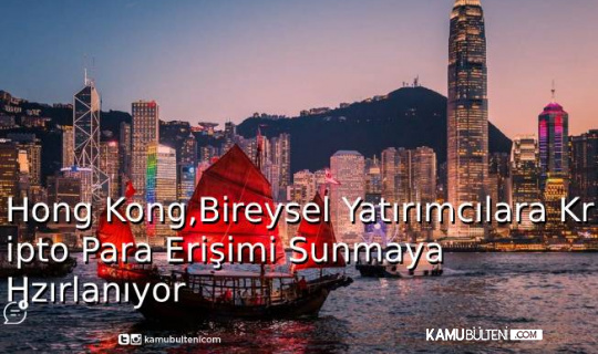 Hong Kong,Bireysel Yatırımcılara Kripto Para Erişimi Sunmaya Hazırlanıyor Hong Kong,Bireysel Yatırımcılara Kripto Para Erişimi Sunmaya Hazırlanıyor