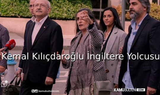 İngiltere'ye Gideceği Tarih Belli Olan Kılıçdaroğlu, Kimlerle Görüşecek?
