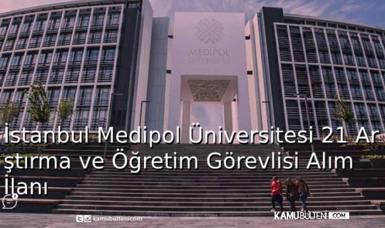 İstanbul Medipol Üniversitesi 21 Araştırma ve Öğretim Görevlisi Alım İlanı