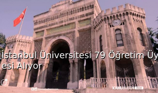 İstanbul Üniversitesi 79 öğretim üyesi alıyor