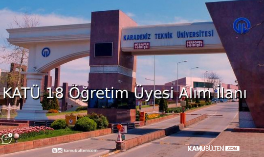 KATÜ 18 Öğretim Üyesi Alım İlanı
