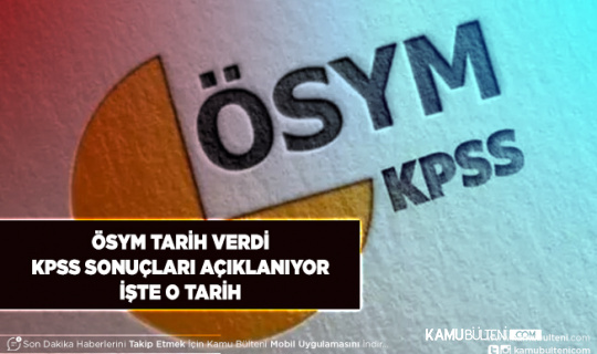 KPSS’ye Giren Adaylar Dikkat Sonuçlar Açıklanıyor ÖSYM Tarih Verdi