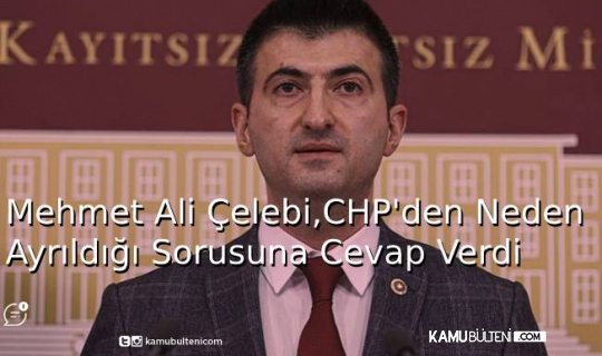 Mehmet Ali Çelebi,CHP'den Neden Ayrıldığı Sorusuna Cevap Verdi Mehmet Ali Çelebi,CHP'den Neden Ayrıldığı Sorusuna Cevap Verdi