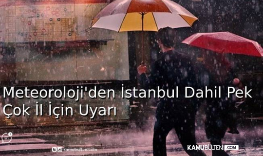 Meteorolojiden İstanbul Dahil Pek Çok İl İçin Uyarı