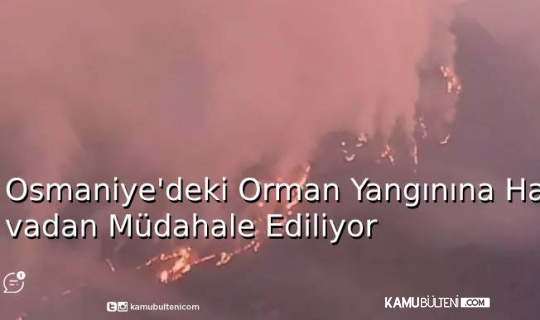 Osmaniye’deki Orman Yangınına Havadan Müdahale Ediliyor Osmaniye’deki Orman Yangınına Havadan Müdahale Ediliyor