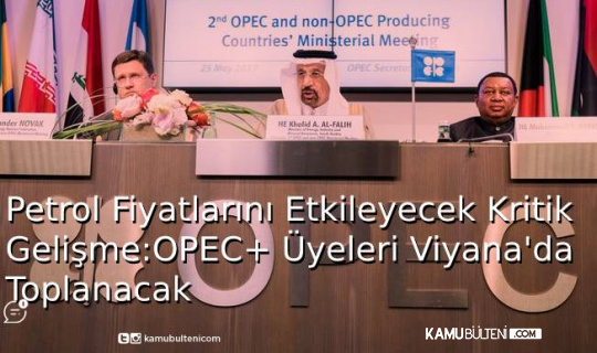 Petrol Fiyatlarını Etkileyecek Kritik Gelişme: OPEC+ Üyeleri Viyana'da Toplanacak 