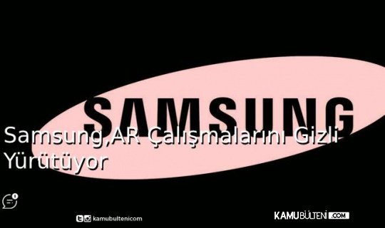 Samsung, AR Çalışmalarını Gizli Yürütüyor