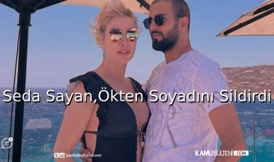 Seda Sayan,Ökten Soyadını Sildirdi Seda Sayan,Ökten Soyadını Sildirdi