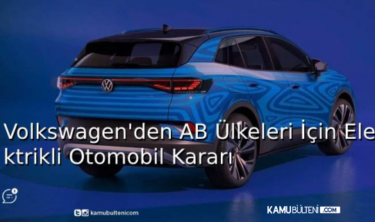 Volkswagen’den AB Ülkeleri İçin Elektrikli Otomobil Kararı Volkswagen’den AB Ülkeleri İçin Elektrikli Otomobil Kararı