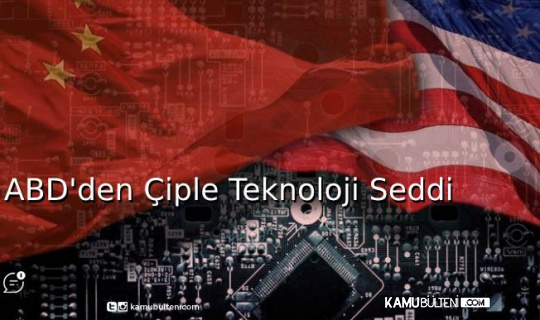 ABD’den Çiple Teknoloji Seddi ABD’den Çiple Teknoloji Seddi