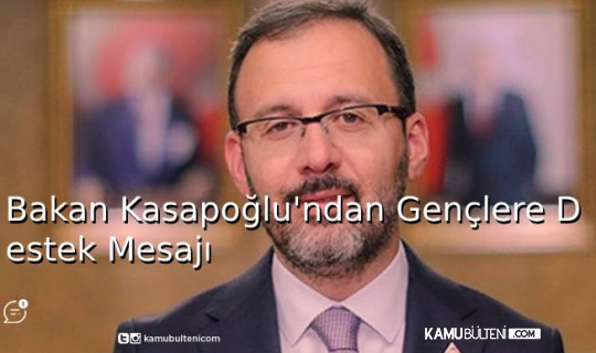 Bakan Kasapoğlu’ndan Gençlere Destek Mesajı Bakan Kasapoğlu’ndan Gençlere Destek Mesajı