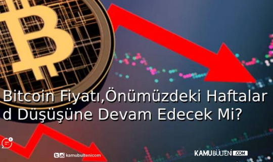 Bitcoin Fiyatı Önümüzdeki Haftalarda Düşüşüne Devam Edecek Mi? Bitcoin Fiyatı Önümüzdeki Haftalarda Düşüşüne Devam Edecek Mi?