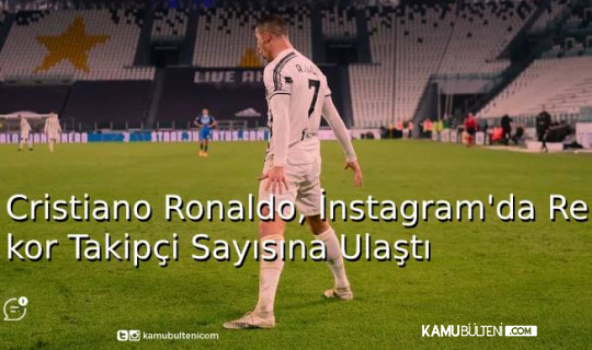 Cristiano Ronaldo, İnstagram'da Rekor Takipçi Sayısına Ulaştı