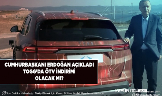 Cumhurbaşkanı Erdoğan Açıkladı TOGG’da ÖTV İndirim Olacak Mı?