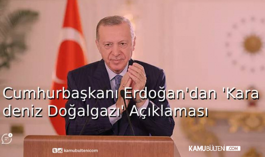 Cumhurbaşkanı Erdoğan'dan 'Karadeniz Doğalgazı' Açıklaması