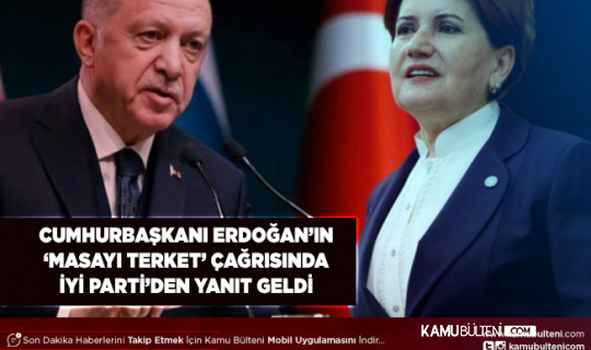 Cumhurbaşkanı Erdoğan’ın 'Masayı Terk Et' Çağrısına İYİ Parti’den Yanıt Geldi