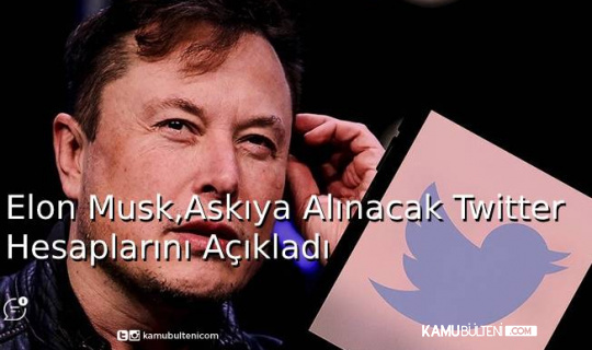 Elon Musk,Askıya Alınacak Twitter Hesaplarını Açıkladı Elon Musk,Askıya Alınacak Twitter Hesaplarını Açıkladı