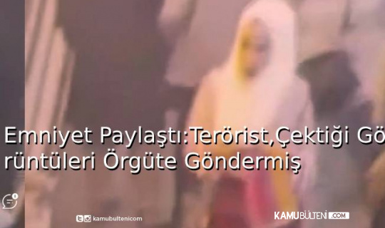 Emniyet Paylaştı: Terörist,Çektiği Görüntüleri Örgüte Göndermiş Emniyet Paylaştı: Terörist,Çektiği Görüntüleri Örgüte Göndermiş