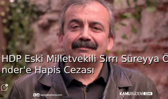 Eski HDP Milletvekili Sırrı Süreyya Önder’e Hapis Cezası