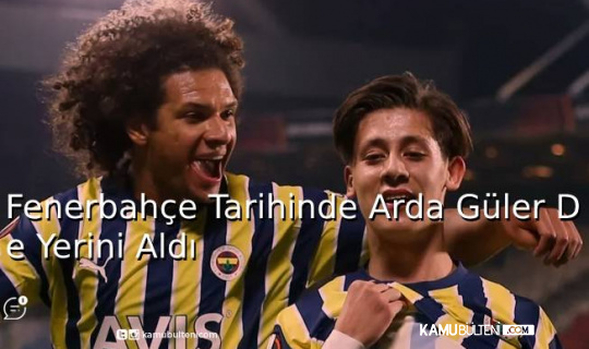 Fenerbahçe Tarihinde Arda Güler De Yerini Aldı