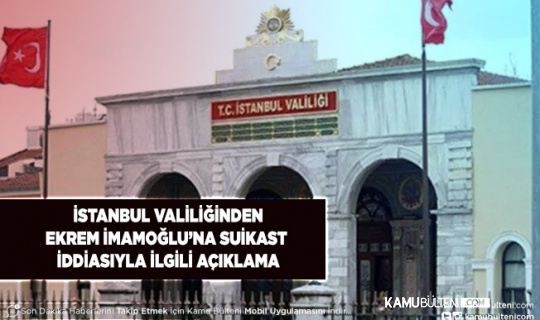 İstanbul Valiliğinden Ekrem İmamoğlu’na Suikast İddiası İle İlgili Açıklama