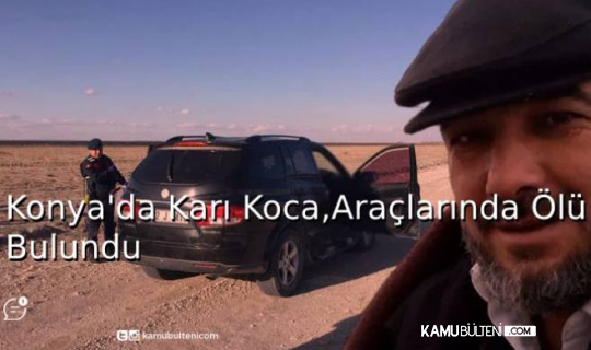 Konya'da Karı Koca,Araçlarında Ölü Bulundu