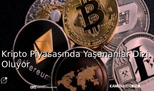 Kripto Piyasasında Yaşananlar Dizi Oluyor